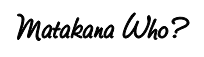 Matakana Who?
